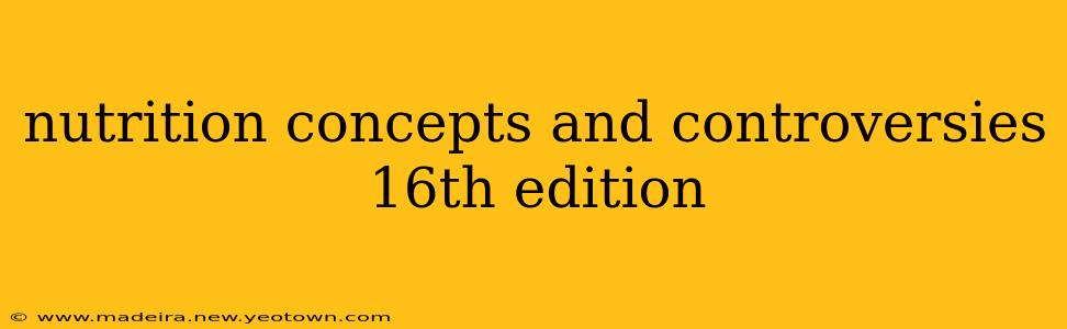 nutrition concepts and controversies 16th edition