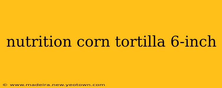 nutrition corn tortilla 6-inch