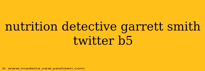 nutrition detective garrett smith twitter b5