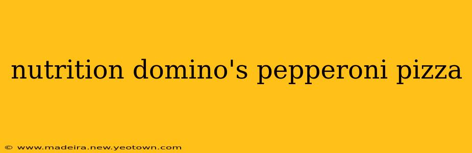 nutrition domino's pepperoni pizza