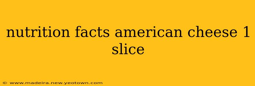 nutrition facts american cheese 1 slice