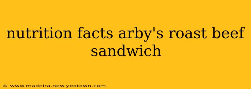 nutrition facts arby's roast beef sandwich