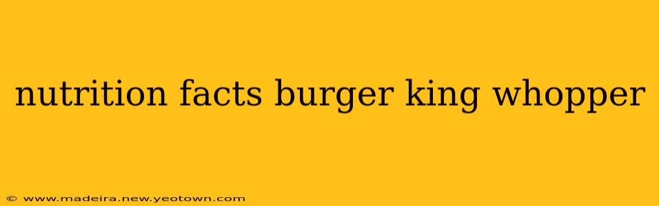 nutrition facts burger king whopper