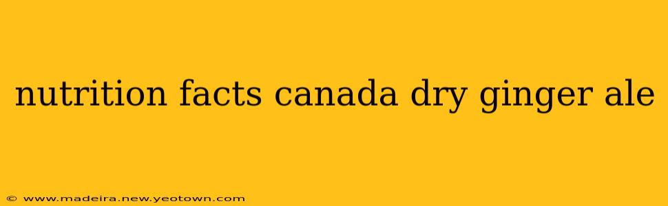 nutrition facts canada dry ginger ale