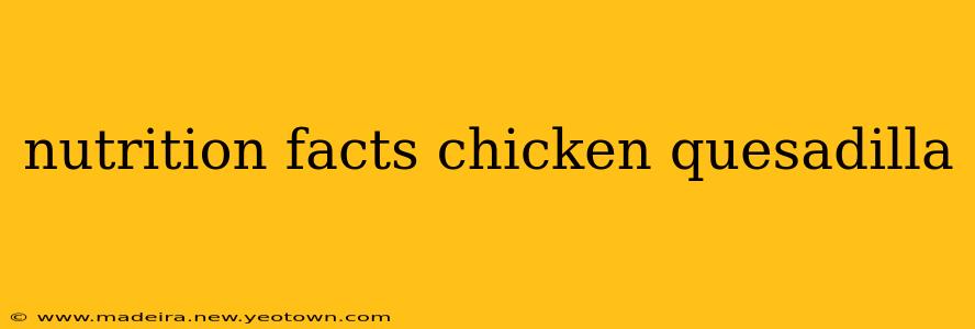 nutrition facts chicken quesadilla