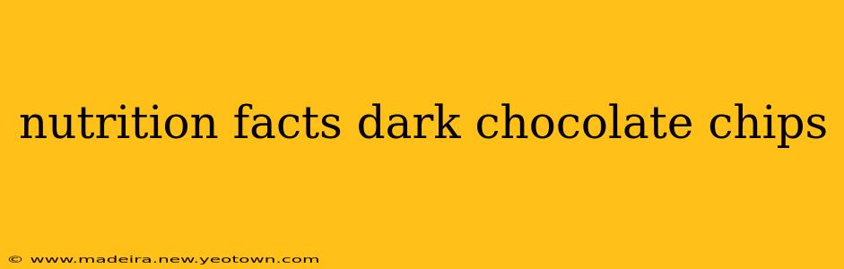 nutrition facts dark chocolate chips
