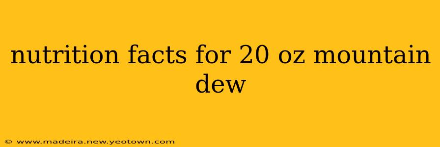 nutrition facts for 20 oz mountain dew