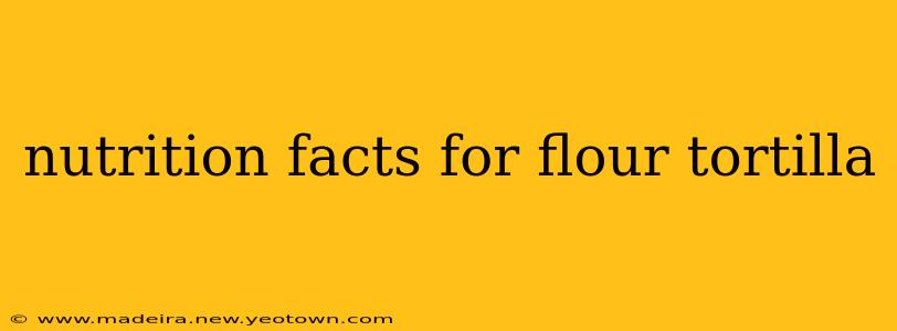 nutrition facts for flour tortilla