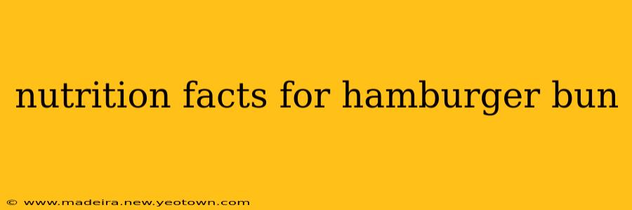 nutrition facts for hamburger bun