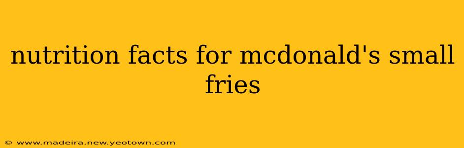 nutrition facts for mcdonald's small fries