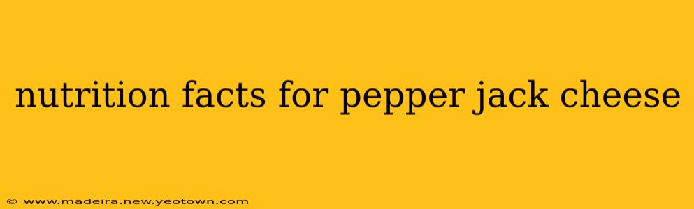 nutrition facts for pepper jack cheese