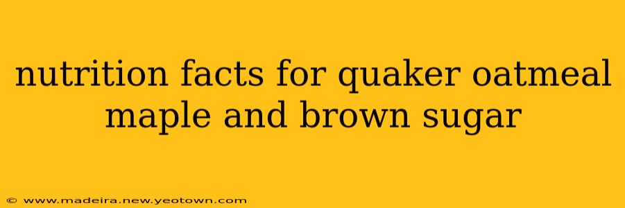 nutrition facts for quaker oatmeal maple and brown sugar
