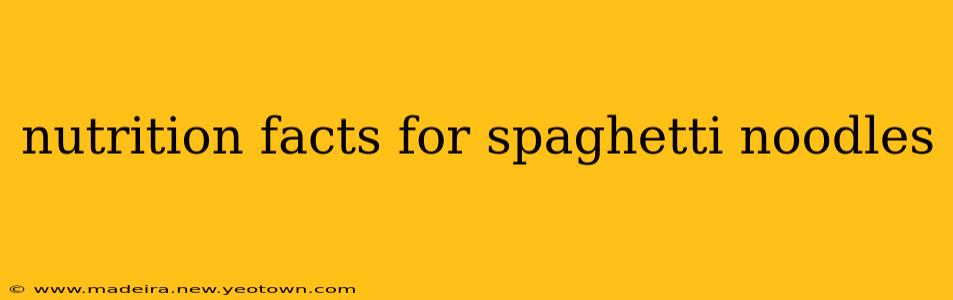 nutrition facts for spaghetti noodles