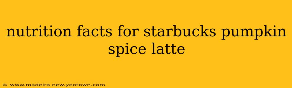 nutrition facts for starbucks pumpkin spice latte