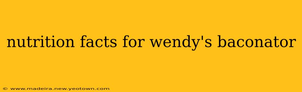 nutrition facts for wendy's baconator