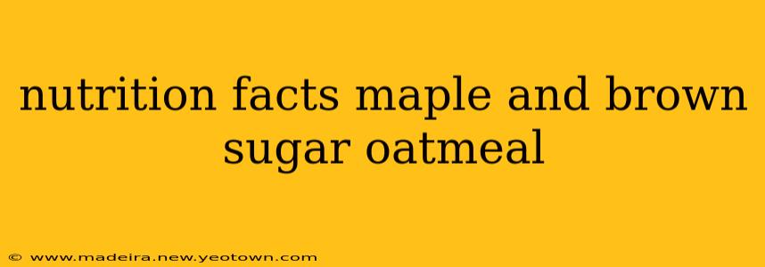nutrition facts maple and brown sugar oatmeal
