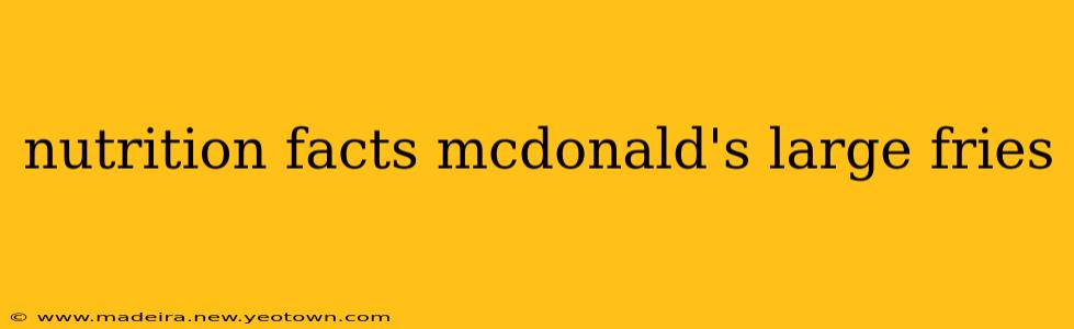 nutrition facts mcdonald's large fries