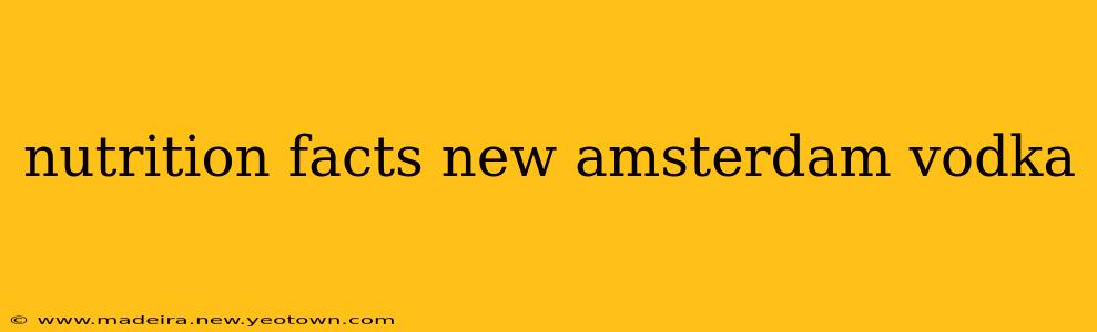 nutrition facts new amsterdam vodka