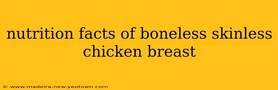 nutrition facts of boneless skinless chicken breast