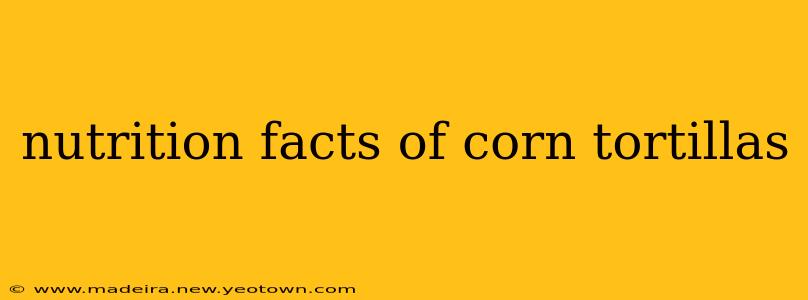 nutrition facts of corn tortillas