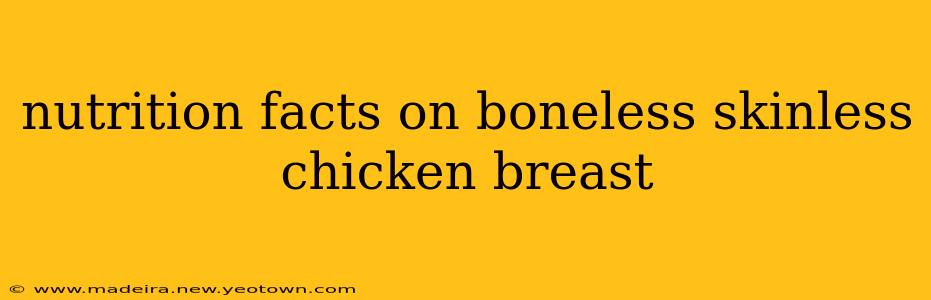 nutrition facts on boneless skinless chicken breast