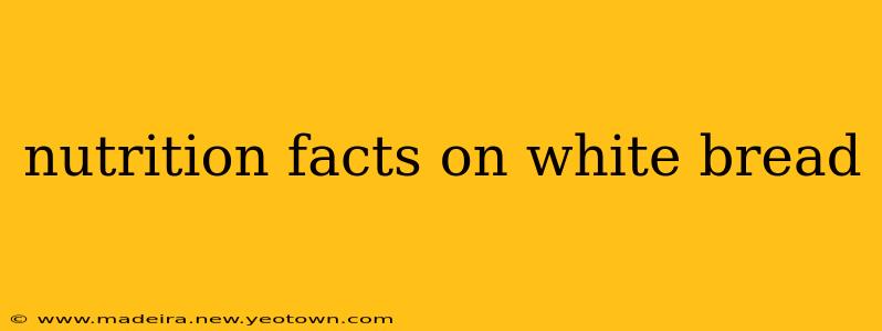 nutrition facts on white bread