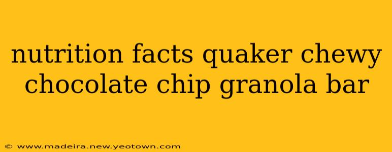 nutrition facts quaker chewy chocolate chip granola bar