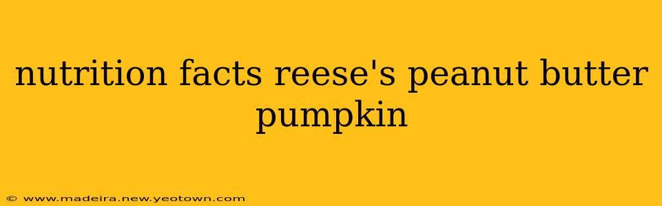 nutrition facts reese's peanut butter pumpkin