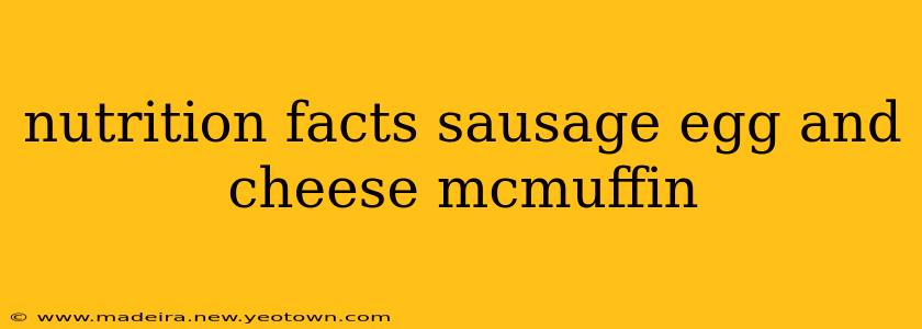 nutrition facts sausage egg and cheese mcmuffin