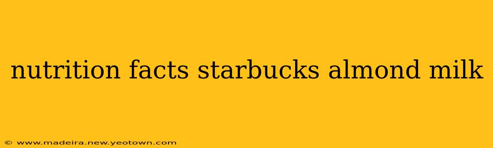 nutrition facts starbucks almond milk