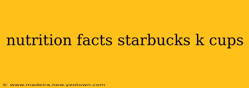 nutrition facts starbucks k cups