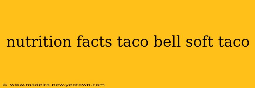 nutrition facts taco bell soft taco