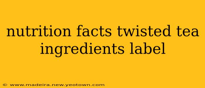 nutrition facts twisted tea ingredients label