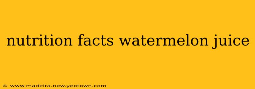 nutrition facts watermelon juice