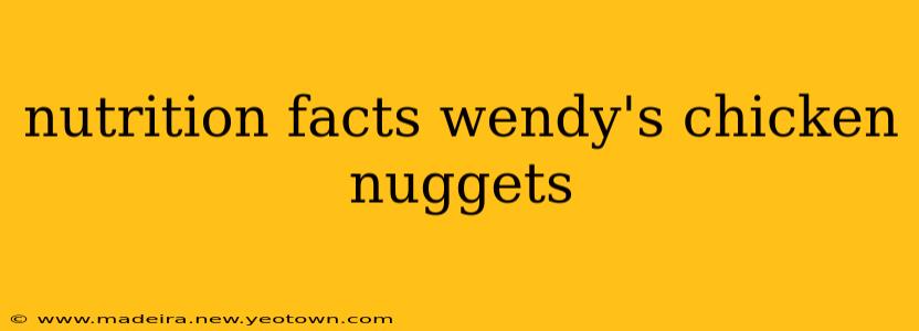 nutrition facts wendy's chicken nuggets