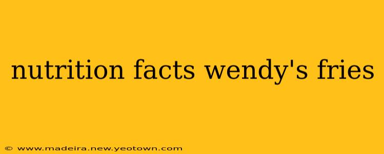 nutrition facts wendy's fries