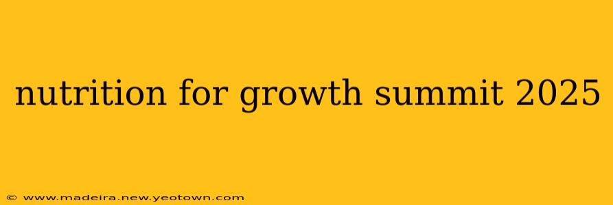 nutrition for growth summit 2025