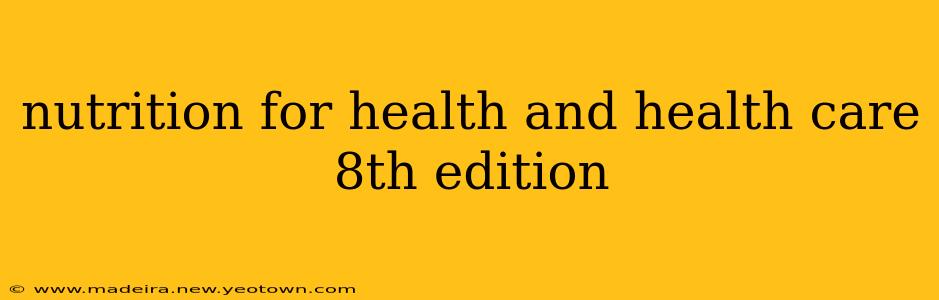 nutrition for health and health care 8th edition