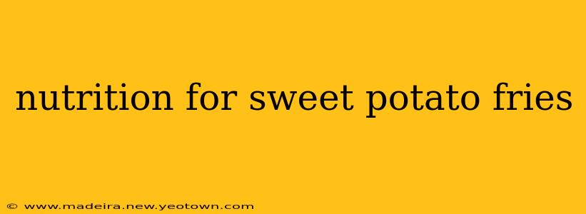 nutrition for sweet potato fries