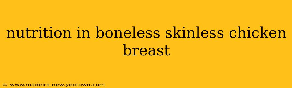 nutrition in boneless skinless chicken breast