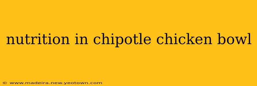 nutrition in chipotle chicken bowl