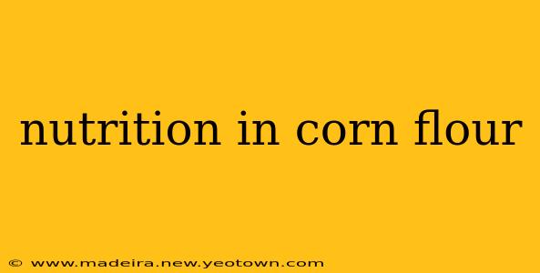 nutrition in corn flour