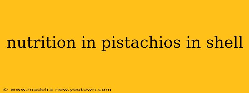 nutrition in pistachios in shell