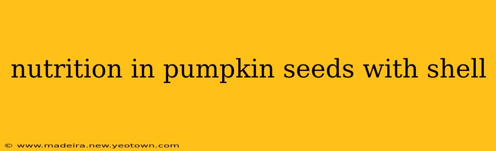 nutrition in pumpkin seeds with shell