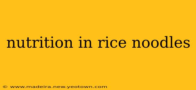 nutrition in rice noodles