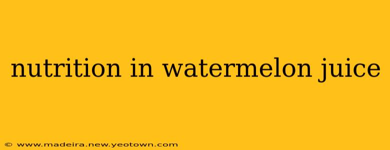 nutrition in watermelon juice