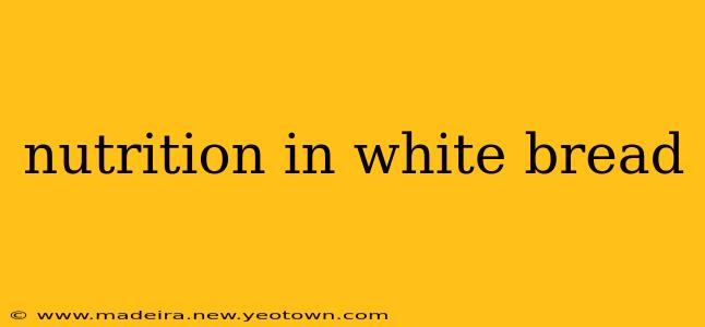 nutrition in white bread