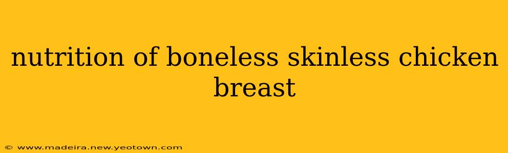 nutrition of boneless skinless chicken breast
