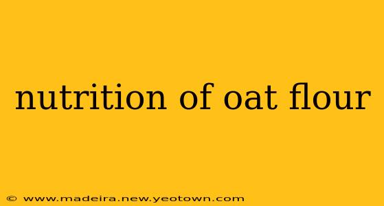 nutrition of oat flour