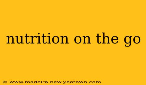 nutrition on the go